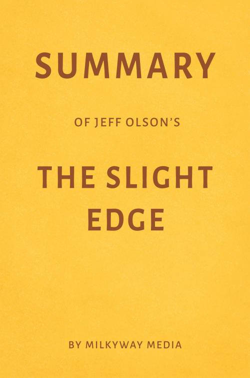Cover of the book Summary of Jeff Olson’s The Slight Edge by Milkyway Media by Milkyway Media, Milkyway Media