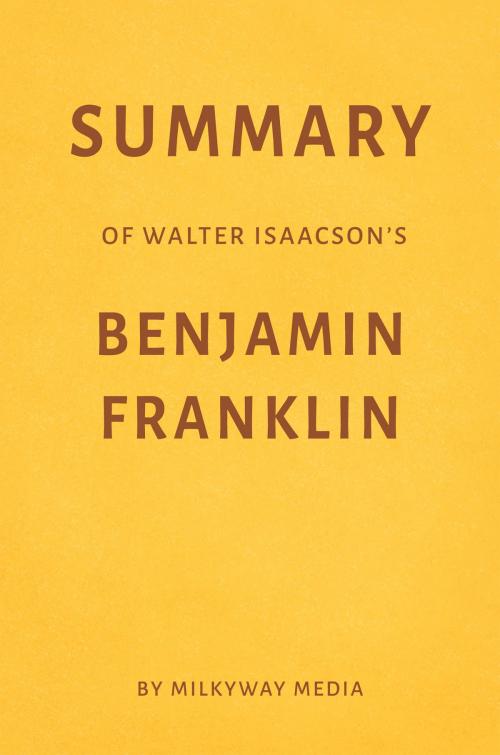 Cover of the book Summary of Walter Isaacson’s Benjamin Franklin by Milkyway Media by Milkyway Media, Milkyway Media