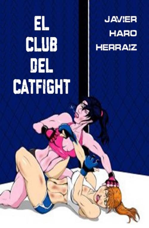 Cover of the book EL CLUB DEL CATFIGHT by JAVIER HARO HERRAIZ, JAVIER HARO HERRAIZ