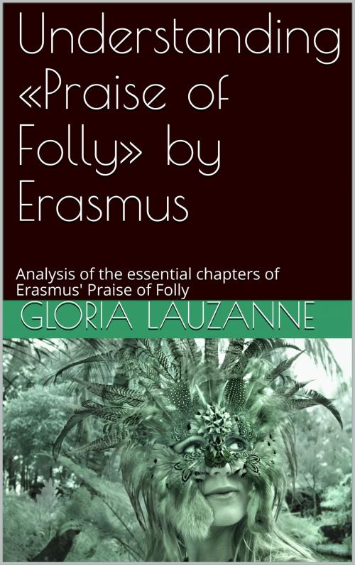 Cover of the book Understanding «Praise of Folly» by Erasmus by Gloria Lauzanne, Gloria Lauzanne