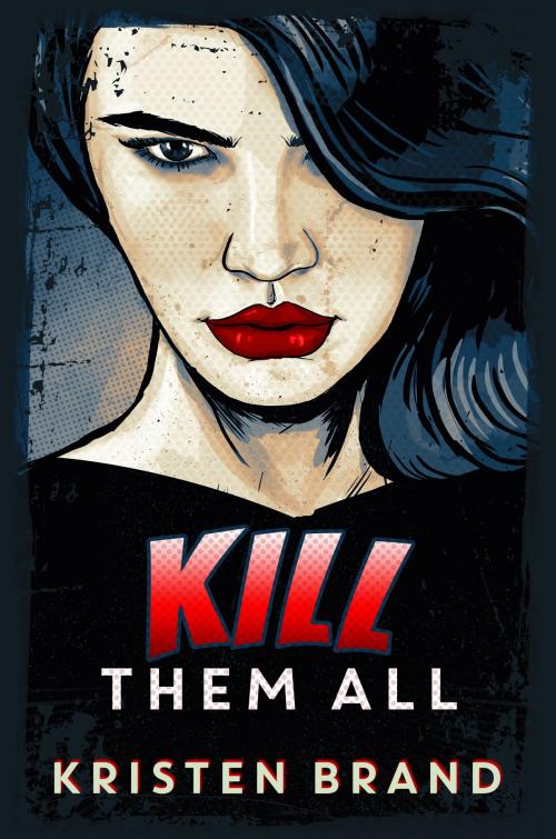 Cover of the book Kill Them All by Kristen Brand, Kristen Brand