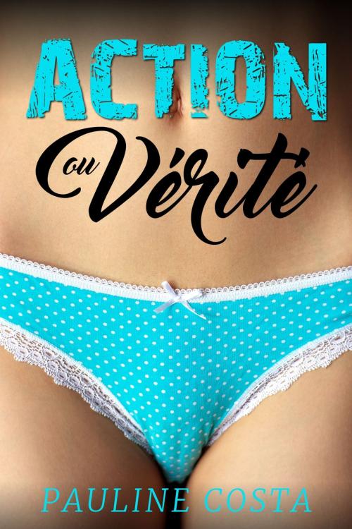 Cover of the book Action ou Vérité by Pauline Costa, Pauline Costa
