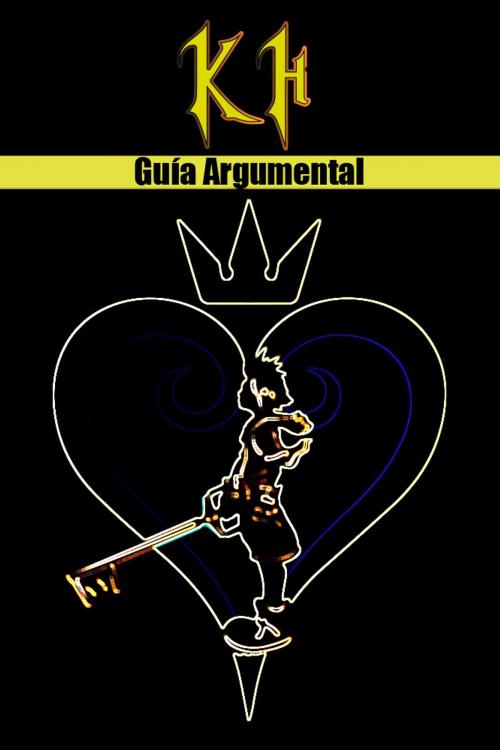 Cover of the book Kingdom Hearts - Guía Argumental by Chris Herraiz, Chris Herraiz