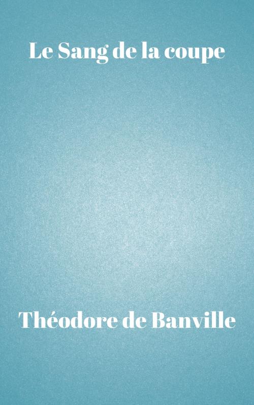 Cover of the book Le Sang de la coupe by Théodore de Banville, CP