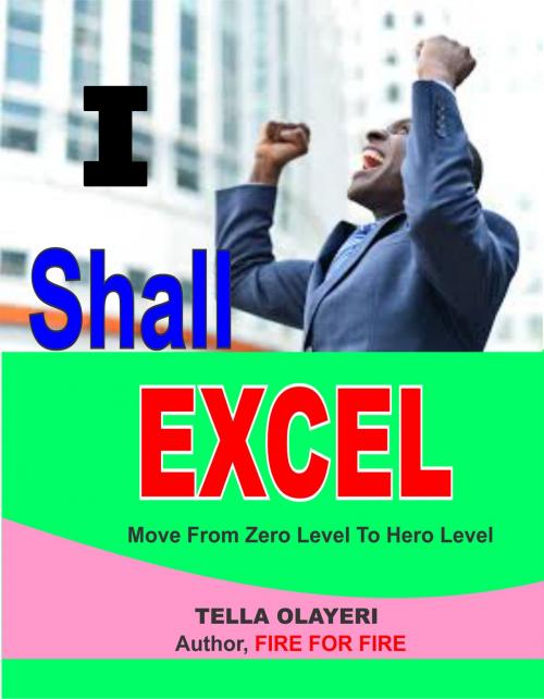 Cover of the book I Shall Excel by Tella Olayeri, God's Link Ventures