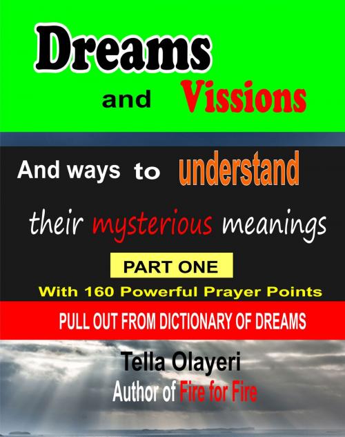 Cover of the book Dreams and Vissions and ways to Understand their Mysterious Meanings part one by Tella Olayeri, GOD'S LINK VENTURES