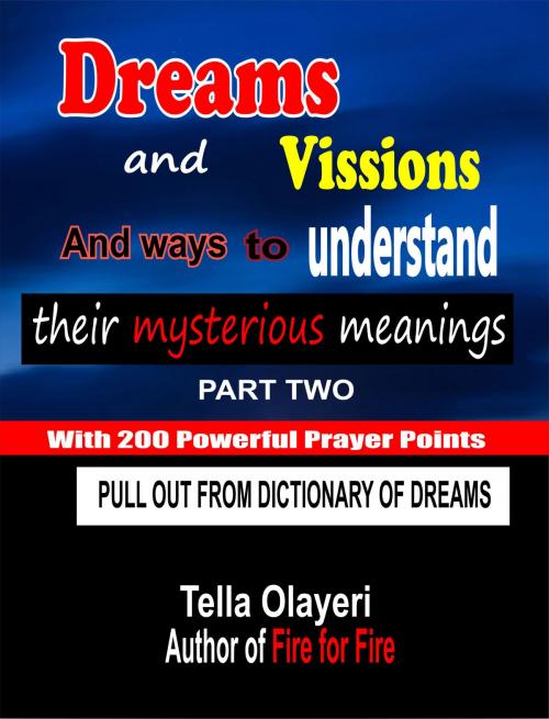 Cover of the book Dreams and Vissions and ways to Understand their Mysterious Meanings part two by Tella Olayeri, GOD'S LINK VENTURES