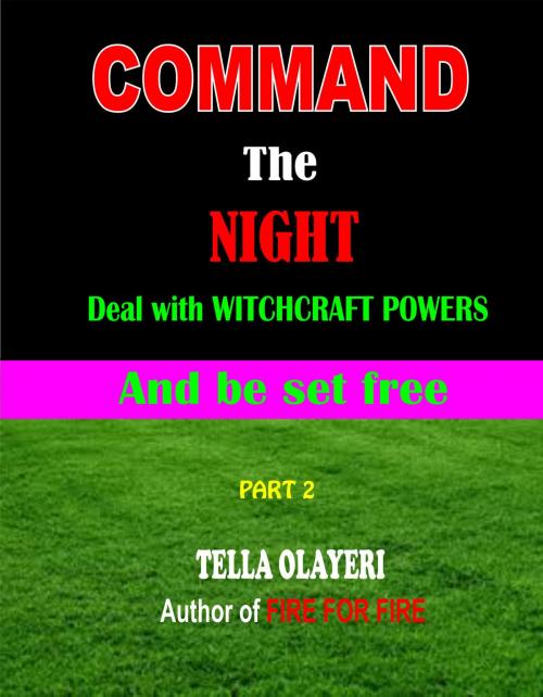 Cover of the book COMMAND the night deal with WITCHCRAFT powers and be set free by Tella Olayeri, God's Link Ventures
