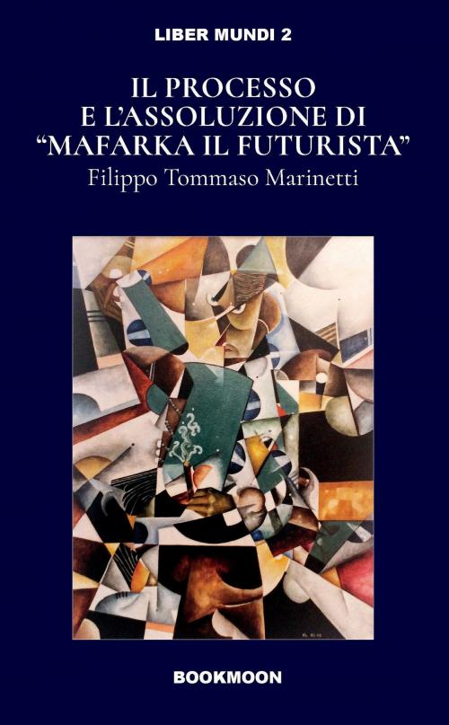 Cover of the book Il processo e l'assoluzione di "Mafarka il Futurista" by Filippo Tommaso Marinetti, Soldiershop