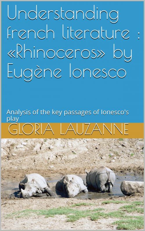Cover of the book Understanding french literature : «Rhinoceros» by Eugène Ionesco by Gloria Lauzanne, Gloria Lauzanne