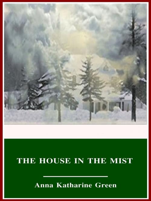 Cover of the book The House in the Mist by Anna Katharine Green, 3N CLASSIC COLLECTION