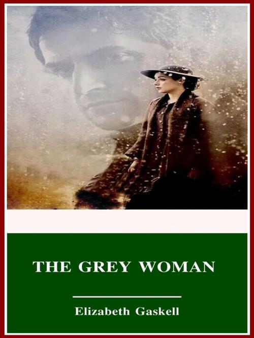 Cover of the book The Grey Woman by Elizabeth Gaskell, 3N CLASSIC COLLECTION