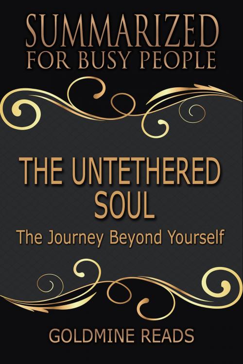 Cover of the book Summary: The Untethered Soul - Summarized for Busy People by Goldmine Reads, Goldmine Reads