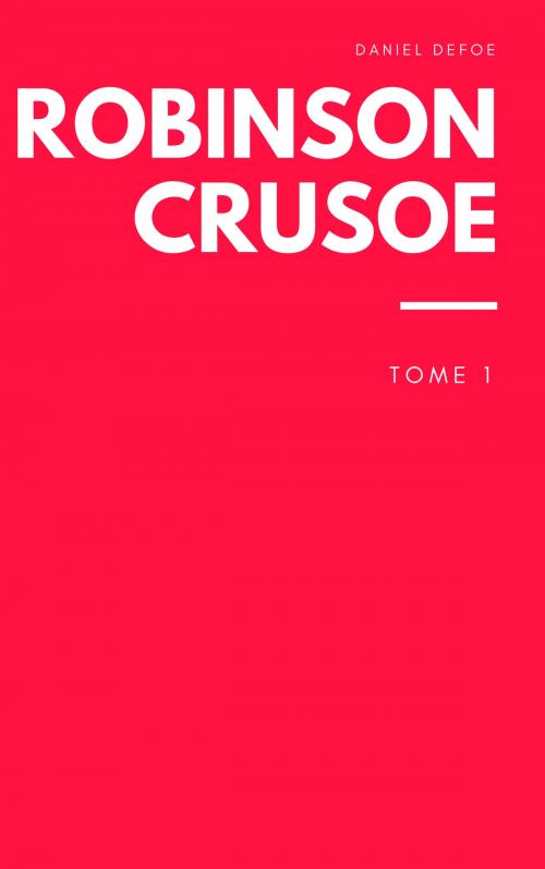 Cover of the book Robinson crusoe - tome 1 by daniel defoe, daniel defoe