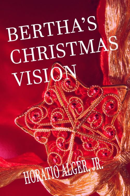 Cover of the book Bertha's Christmas Vision by Horatio Alger, Jr., Steve Gabany