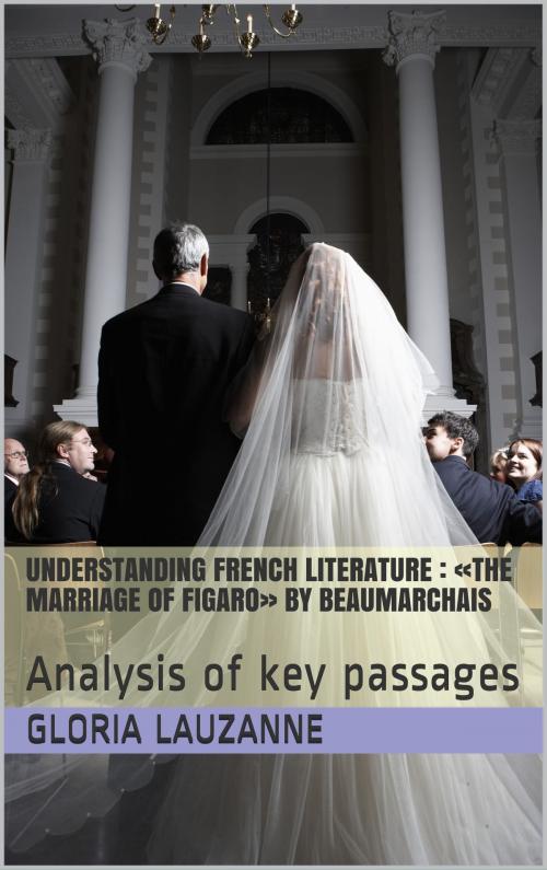 Cover of the book Understanding french literature : «The marriage of Figaro» by Beaumarchais by Gloria Lauzanne, Gloria Lauzanne