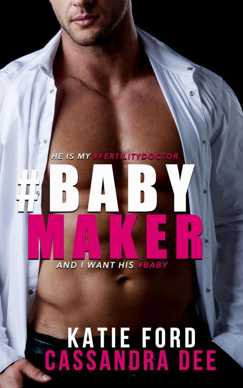 Cover of the book #BABYMAKER by Cassandra Dee, Katie Ford, Cassandra Dee Romance