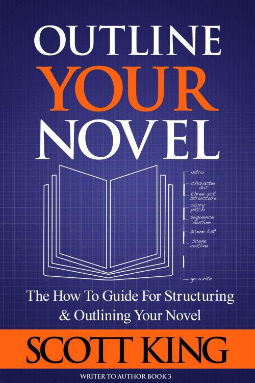 Cover of the book Outline Your Novel by Scott King, Majestic Arts
