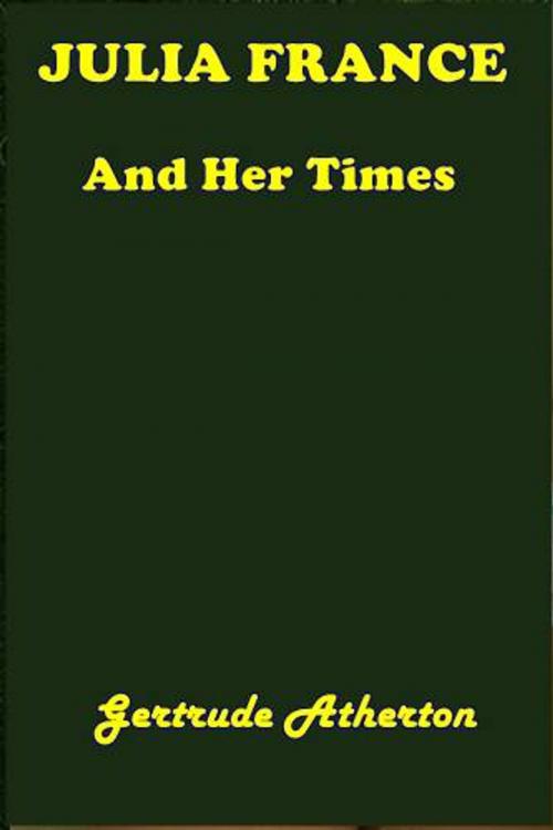 Cover of the book Julia France And Her Times by Gertrude Atherton, Green Bird Press