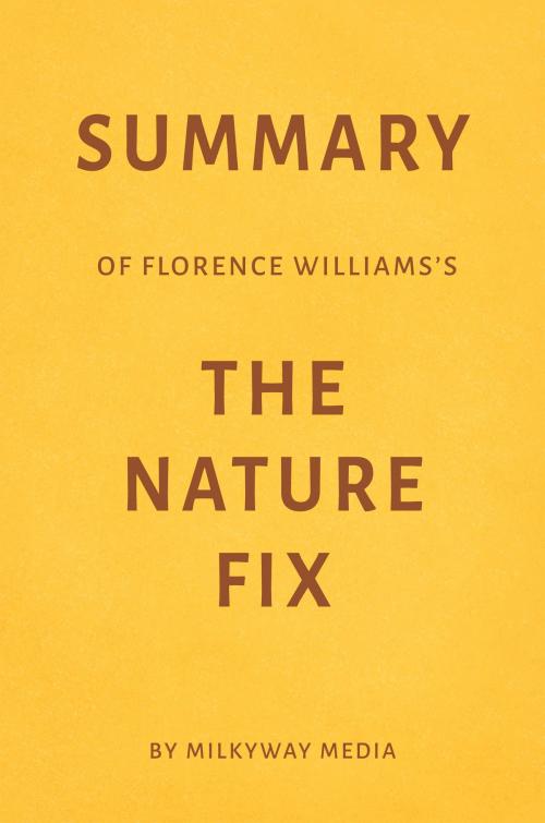 Cover of the book Summary of Florence Williams’s The Nature Fix by Milkyway Media by Milkyway Media, Milkyway Media