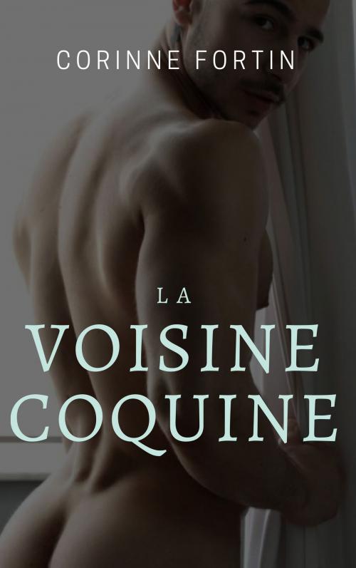 Cover of the book La voisine coquine by Corinne Fortin, CF Edition