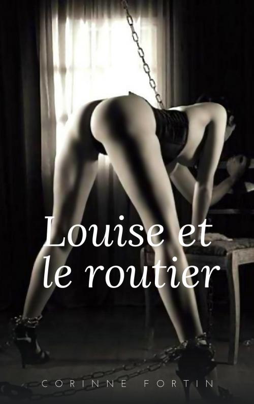 Cover of the book Louise et le routier by Corinne Fortin, CF Edition
