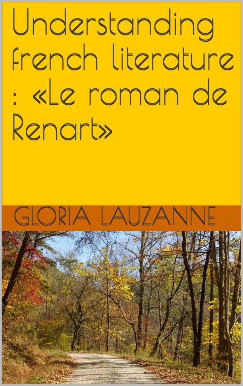 Cover of the book Understanding french literature : «Le roman de Renart» by Gloria Lauzanne, Gloria Lauzanne