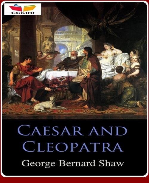 Cover of the book Caesar and Cleopatra by George Bernard Shaw, CLASSIC COLLECTION 600