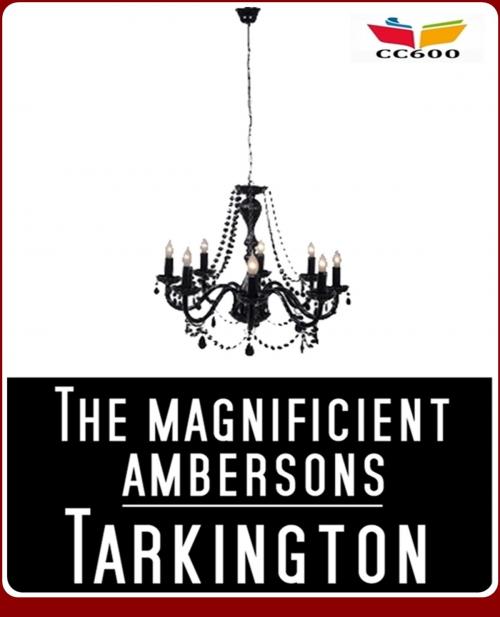 Cover of the book The Magnificent Ambersons by Booth Tarkington, CLASSIC COLLECTION 600