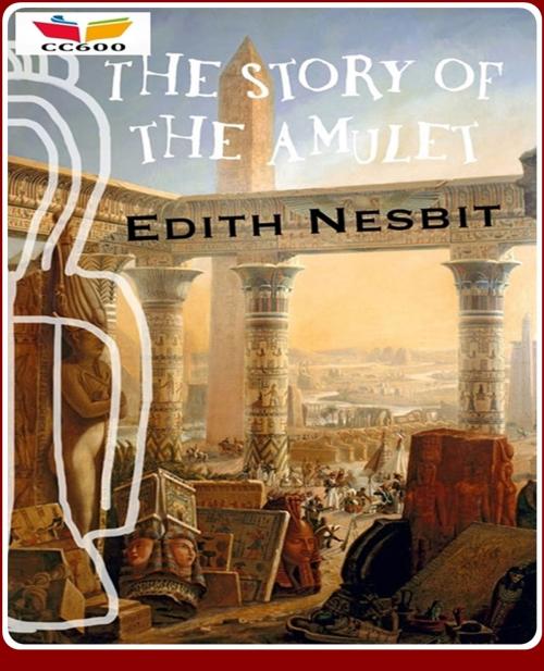 Cover of the book The Story of the Amulet by Edith Nesbit, CLASSIC COLLECTION 600