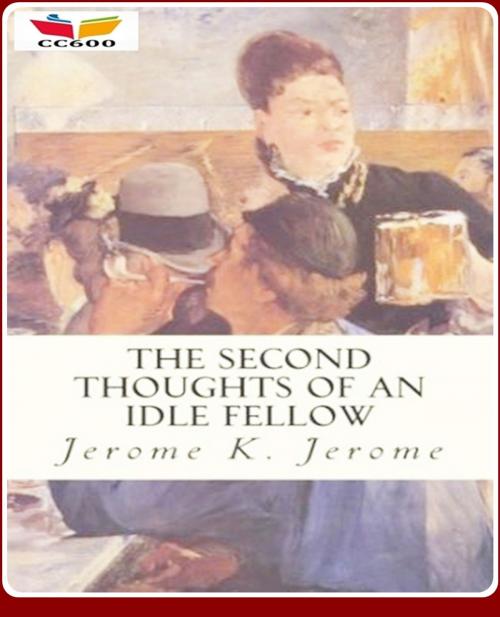 Cover of the book Second Thoughts of an Idle Fellow by Jerome K. Jerome, CLASSIC COLLECTION 600