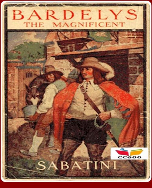 Cover of the book Bardelys the Magnificent by Rafael Sabatini, CLASSIC COLLECTION 600