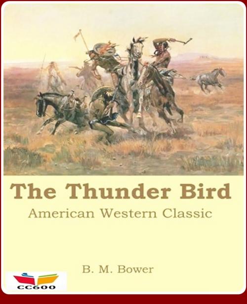 Cover of the book The Thunder Bird by B.M. Bower, CLASSIC COLLECTION 600
