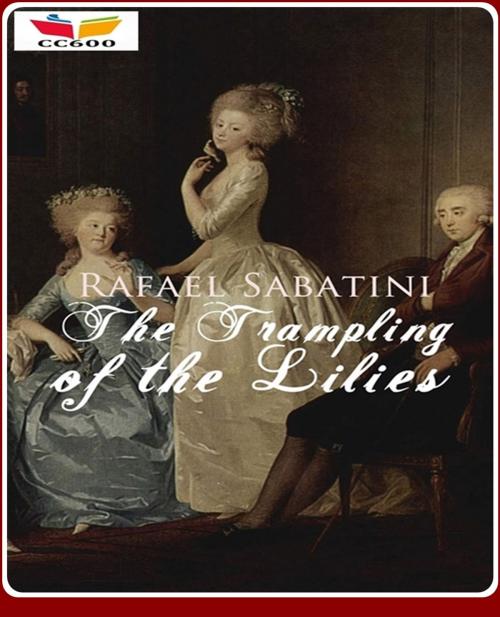 Cover of the book The Trampling of the Lilies by Rafael Sabatini, CLASSIC COLLECTION 600