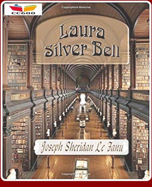 Cover of the book Laura Silver Bell by Joseph Sheridan Le Fanu, CLASSIC COLLECTION 600