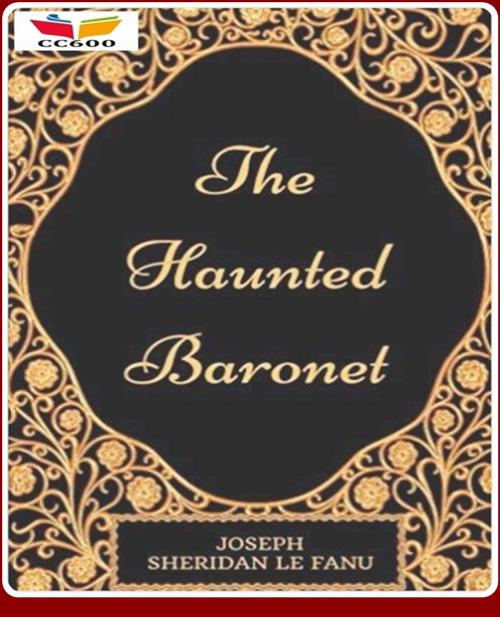 Cover of the book The Haunted Baronet by Joseph Sheridan Le Fanu, CLASSIC COLLECTION 600