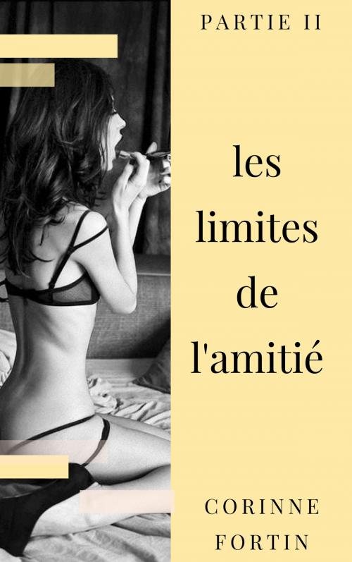 Cover of the book Les limites de l'amitié - Partie 2 by Corinne Fortin, CF Edition