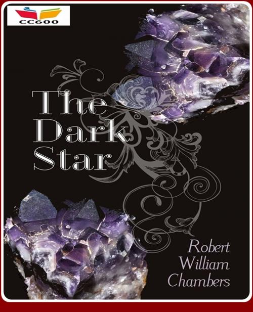 Cover of the book The Dark Star by Robert William Chambers, CLASSIC COLLECTION 600