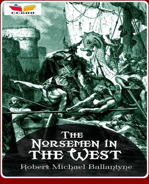 Cover of the book The Norsemen in the West by Robert Michael Ballantyne, CLASSIC COLLECTION 600