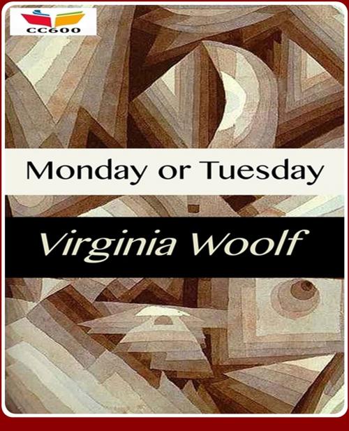 Cover of the book Monday or Tuesday by Virginia Woolf, CLASSIC COLLECTION 600