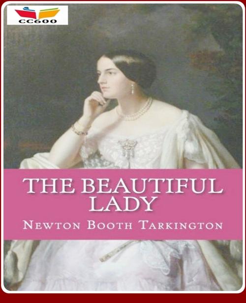 Cover of the book The Beautiful Lady by Newton Booth Tarkington, CLASSIC COLLECTION 600
