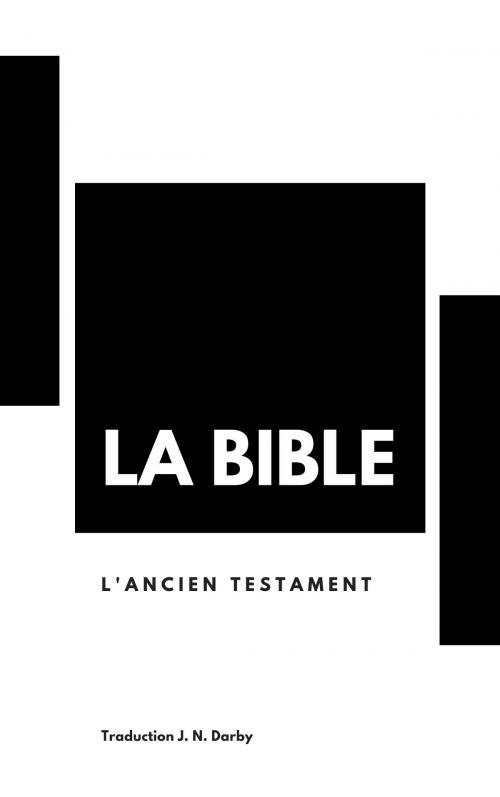 Cover of the book LA BIBLE - L'ancien testament by J. N. Darby, J. N. Darby