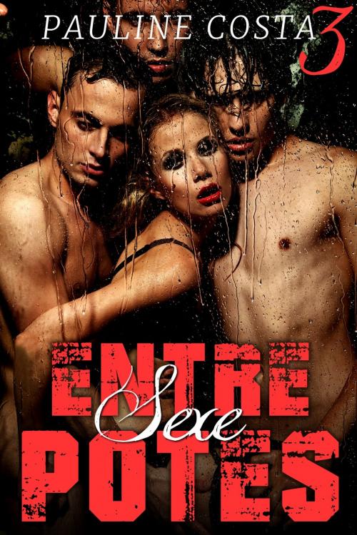 Cover of the book SEXE entre POTES - Tome 3 by Pauline Costa, Pauline Costa