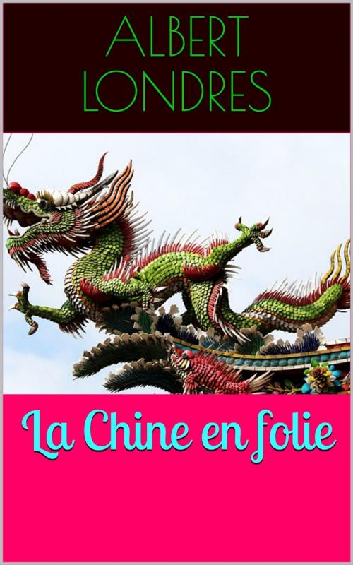 Cover of the book La Chine en folie by Albert Londres, PRB
