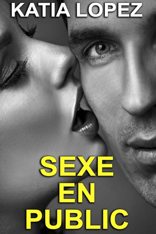 Cover of the book Sexe En Public by Katia Lopez, Katia Lopez