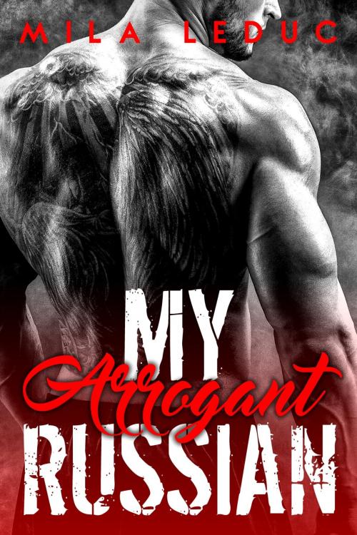 Cover of the book My Arrogant RUSSIAN by Mila Leduc, Mila Leduc