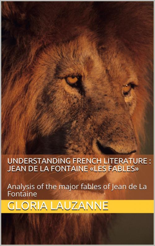 Cover of the book Understanding french literature : Jean de La Fontaine «Les Fables» by Gloria Lauzanne, Gloria Lauzanne