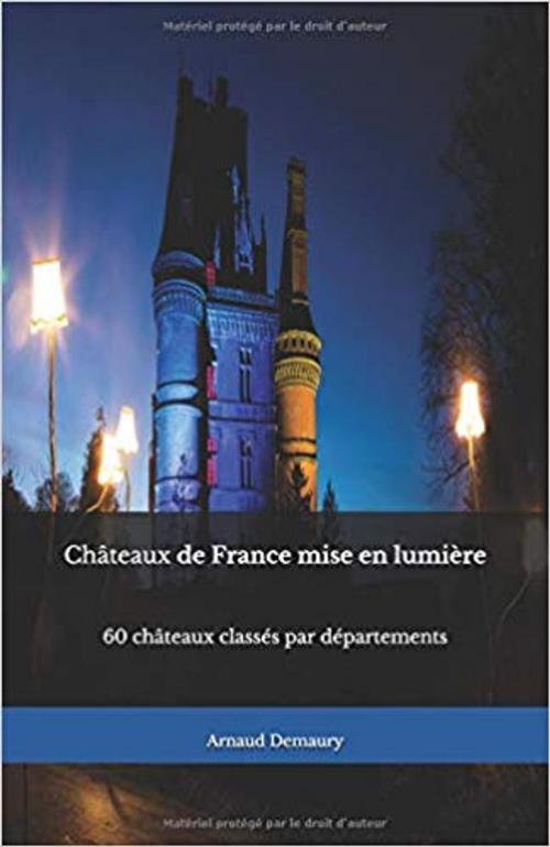 Cover of the book Châteaux de France mise en lumière by Arnaud Demaury, Demaury