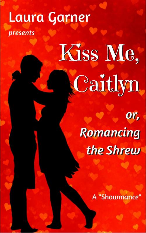 Cover of the book Kiss Me, Caitlyn, or, Romancing the Shrew by Laura Garner, Smashwords