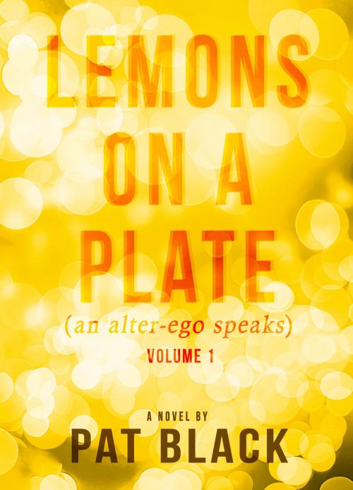 Cover of the book Lemons on a plate (an alter-ego speaks) by Pat Black, Pat Black Productions